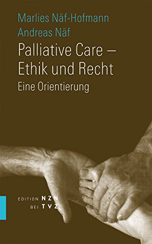 Palliative Care - Ethik und Recht: Eine Orientierung von Theologischer Verlag
